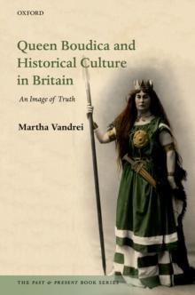 Queen Boudica and Historical Culture in Britain : An Image of Truth