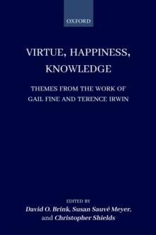 Virtue, Happiness, Knowledge : Themes from the Work of Gail Fine and Terence Irwin