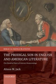 The Prodigal Son in English and American Literature : Five Hundred Years of Literary Homecomings