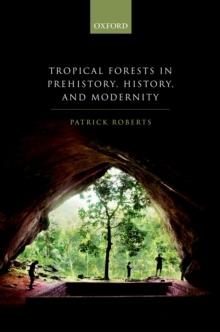 Tropical Forests in Prehistory, History, and Modernity