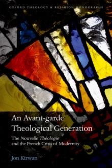 An Avant-garde Theological Generation : The Nouvelle Theologie and the French Crisis of Modernity