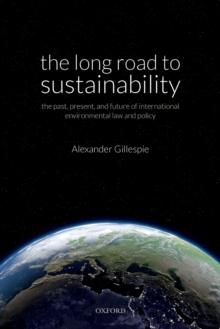 The Long Road to Sustainability : The Past, Present, and Future of International Environmental Law and Policy