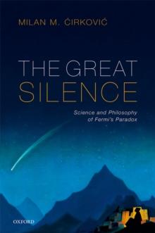 The Great Silence : Science and Philosophy of Fermi's Paradox