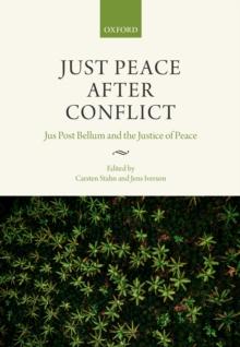 Just Peace After Conflict : Jus Post Bellum and the Justice of Peace