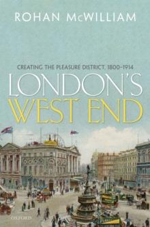 London's West End : Creating the Pleasure District, 1800-1914