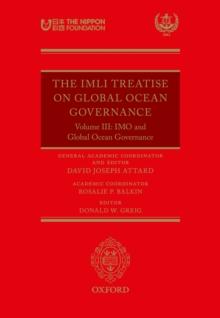 The IMLI Treatise On Global Ocean Governance : Volume III: The IMO and Global Ocean Governance