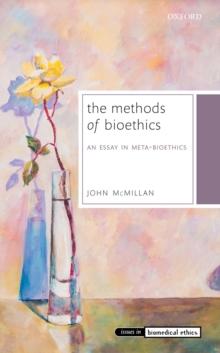 The Methods of Bioethics : An Essay in Meta-Bioethics