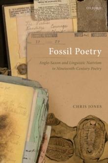 Fossil Poetry : Anglo-Saxon and Linguistic Nativism in Nineteenth-Century Poetry