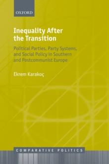 Inequality After the Transition : Political Parties, Party Systems, and Social Policy in Southern and Postcommunist Europe