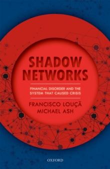 Shadow Networks : Financial Disorder and the System that Caused Crisis