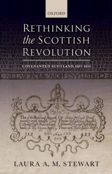 Rethinking the Scottish Revolution : Covenanted Scotland, 1637-1651