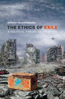 The Ethics of Exile : A Political Theory of Diaspora