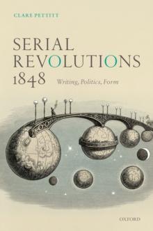 Serial Revolutions 1848 : Writing, Politics, Form