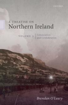 A Treatise on Northern Ireland, Volume III : Consociation and Confederation