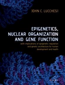 Epigenetics, Nuclear Organization & Gene Function : With implications of epigenetic regulation and genetic architecture for human development and health