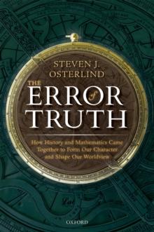 The Error of Truth : How History and Mathematics Came Together to Form Our Character and Shape Our Worldview