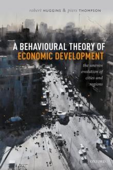 A Behavioural Theory of Economic Development : The Uneven Evolution of Cities and Regions