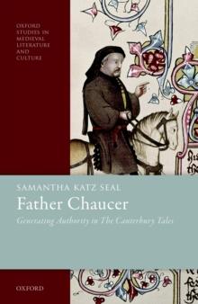 Father Chaucer : Generating Authority in The Canterbury Tales