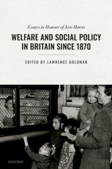 Welfare and Social Policy in Britain Since 1870 : Essays in Honour of Jose Harris