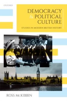 Democracy and Political Culture : Studies in Modern British History