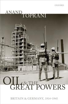 Oil and the Great Powers : Britain and Germany, 1914 to 1945