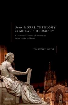 From Moral Theology to Moral Philosophy : Cicero and Visions of Humanity from Locke to Hume