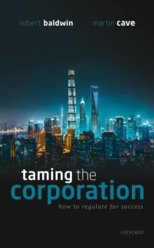 Taming the Corporation : How to Regulate for Success