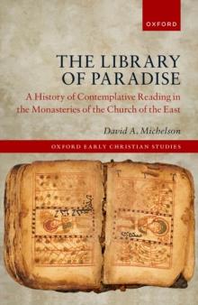 The Library of Paradise : A History of Contemplative Reading in the Monasteries of the Church of the East