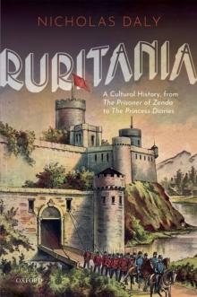 Ruritania : A Cultural History, from The Prisoner of Zenda to the Princess Diaries