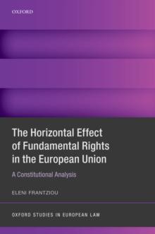 The Horizontal Effect of Fundamental Rights in the European Union : A Constitutional Analysis