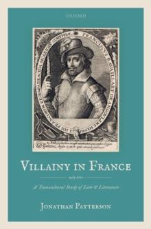 Villainy in France (1463-1610) : A Transcultural Study of Law and Literature