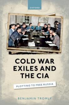 Cold War Exiles and the CIA : Plotting to Free Russia