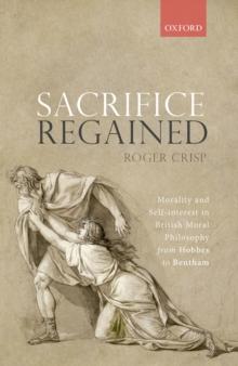 Sacrifice Regained : Morality and Self-Interest in British Moral Philosophy from Hobbes to Bentham