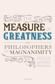 The Measure of Greatness : Philosophers on Magnanimity