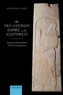 The Neo-Assyrian Empire in the Southwest : Imperial Domination and its Consequences