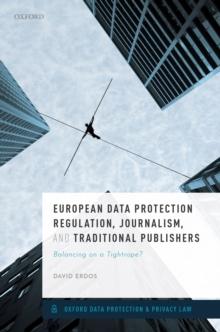 European Data Protection Regulation, Journalism, and Traditional Publishers : Balancing on a Tightrope?