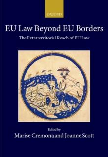 EU Law Beyond EU Borders : The Extraterritorial Reach of EU Law