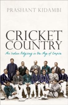 Cricket Country : An Indian Odyssey in the Age of Empire