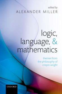 Logic, Language, and Mathematics : Themes from the Philosophy of Crispin Wright