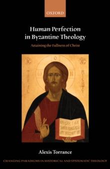 Human Perfection in Byzantine Theology : Attaining the Fullness of Christ