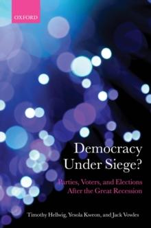 Democracy Under Siege? : Parties, Voters, and Elections After the Great Recession