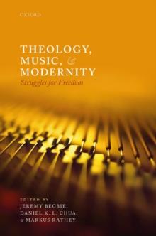 Theology, Music, and Modernity : Struggles for Freedom