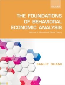 The Foundations of Behavioral Economic Analysis : Volume IV: Behavioral Game Theory