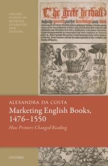 Marketing English Books, 1476-1550 : How Printers Changed Reading