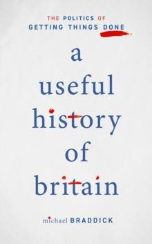 A Useful History of Britain : The Politics of Getting Things Done