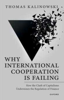 Why International Cooperation is Failing : How the Clash of Capitalisms Undermines the Regulation of Finance