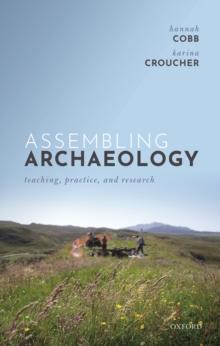 Assembling Archaeology : Teaching, Practice, and Research