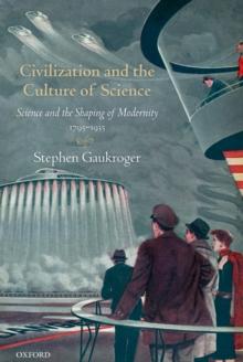 Civilization and the Culture of Science : Science and the Shaping of Modernity, 1795-1935