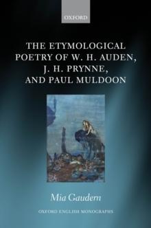 The Etymological Poetry of W. H. Auden, J. H. Prynne, and Paul Muldoon