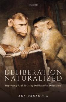 Deliberation Naturalized : Improving Real Existing Deliberative Democracy